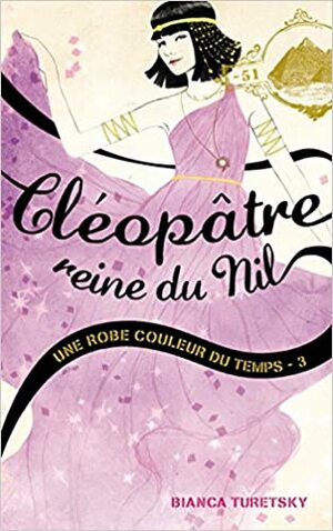 Une Robe Couleur Du Temps - Tome 3 - Cleopatre, Reine Du Nil by Bianca Turetsky