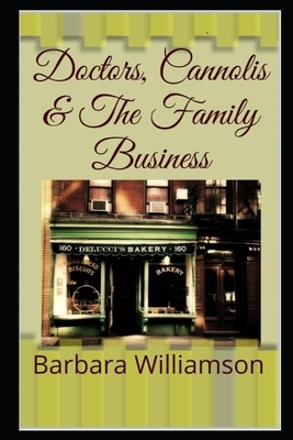Doctors, Cannolis & The Family Business by Barbara Williamson