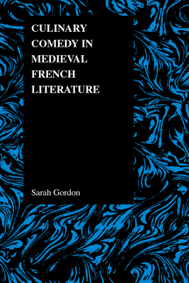 Culinary Comedy in Medieval French Literature by Sarah Gordon