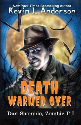 Death Warmed Over: Dan Shamble, Zombie P.I. by Kevin J. Anderson