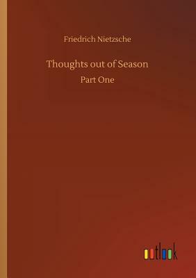 Thoughts Out of Season by Friedrich Nietzsche