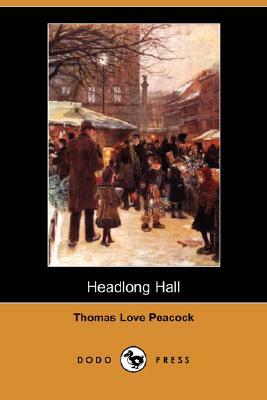 Headlong Hall (Dodo Press) by Thomas Love Peacock