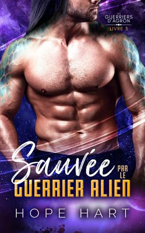 Sauvée par le guerrier alien by Hope Hart