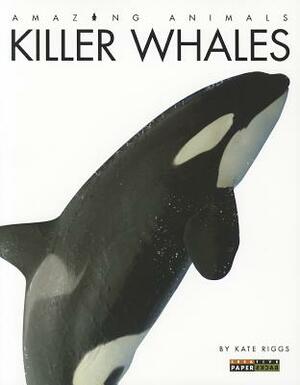 Killer Whales by Kate Riggs