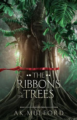 The Ribbons in the Trees by A K. Mulford