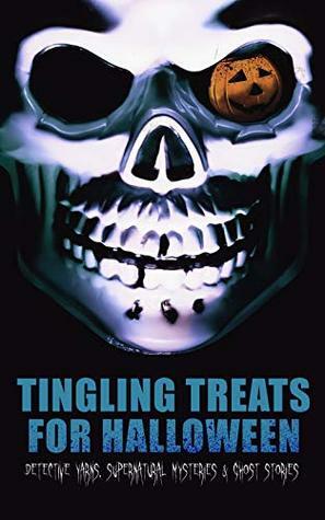 Tingling Treats for Halloween: Detective Yarns, Supernatural Mysteries & Ghost Stories: A Witch's Den, The Black Hand , Number 13, The Birth Mark, The ... Room, Thrawn Janet, The Purloined Letter… by Thomas W. Hanshew, Lord Edward Bulwer-Lytton, Ellis Parker Butler, Pliny the Younger, E.F. Benson, Ralph Adams Cram, Jack London, Daniel Defoe, Florence Marryat, Fitz-James O'Brien, M.R. James, Leopold Kompert, E.T.A. Hoffmann, Théophile Gautier, William Archer, Robert Louis Stevenson, William F. Harvey, Cleveland Moffett, Chester Bailey Fernald, Villiers de L'Isle-Adam, William T. Stead, Arthur Quiller-Couch, Julian Hawthorne, Helena Petrovna Blavatsky, Amelia B. Edwards, Mark Twain, Wilkie Collins, Thomas Hardy, Vincent O'Sullivan, Anna Katharine Green, Margaret Oliphant, Nathaniel Hawthorne, Arthur B. Reeve, Katherine Rickford, Mary E. Hanshew, Edgar Allan Poe, Ambrose Bierce, Robert Anderson, Gambier Bolton, Fiona Macleod, Andrew Jackson Davis, Arthur Conan Doyle, Erckmann-Chatrian, Frederick Marryat, Rudyard Kipling, Nizida, Guy de Maupassant, Walter F. Prince, Anton Chekhov, William Melmoth