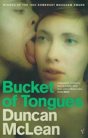 Bucket of Tongues by Duncan Maclean, Duncan Maclean