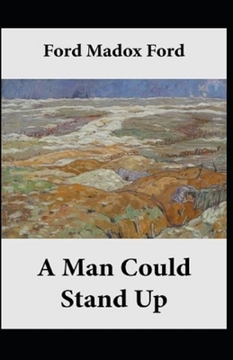 A Man Could Stand Up Annotated by Ford Madox Ford