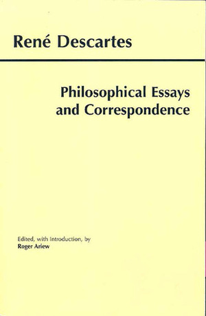 Descartes: Philosophical Essays and Correspondence by Roger Ariew, René Descartes