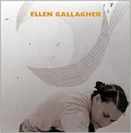 Ellen Gallagher by Robert Storr, Jill Medvedow, Jessica Morgan