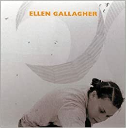 Ellen Gallagher by Jessica Morgan, Robert Storr, Jill Medvedow