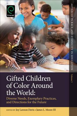 Gifted Children of Color Around the World: Diverse Needs, Exemplary Practices and Directions for the Future by 