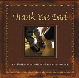 Thank You Dad: A Collection of Fatherly Wisdom and Inspiration by Lila Empson