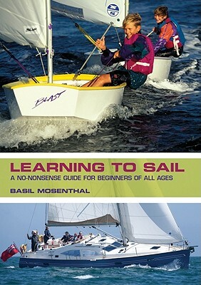 Learning to Sail: A No-Nonsense Guide for Beginners of All Ages by Basil Mosenthal