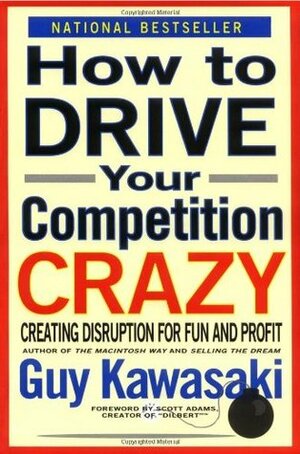 How to Drive Your Competition Crazy: Creating Disruption for Fun and Profit by Michele Moreno, Guy Kawasaki