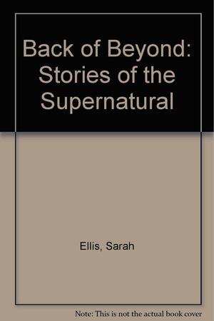 Back of Beyond: Stories of the Supernatural by Sarah Ellis