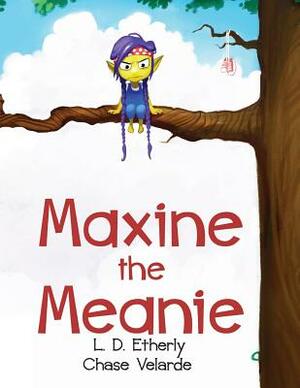 Maxine The Meanie by L. D. Etherly