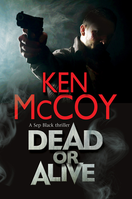 Dead or Alive: A New Contemporary Thriller Series Set in the North of England by Ken McCoy