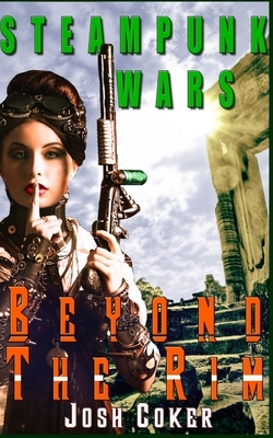 Steampunk Wars: Beyond the Rim by Story Ninjas, Josh Coker