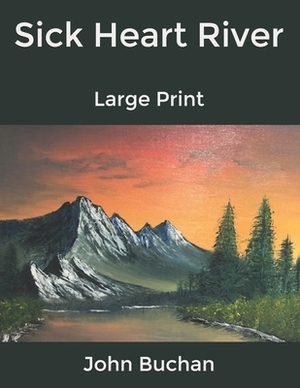 Sick Heart River: Large Print by John Buchan