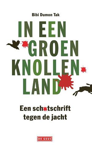 In een groen knollenland: Een schotschrift tegen de jacht by Bibi Dumon Tak