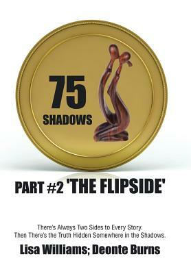 75 Shadows: Part #2 'The Flipside' by Deonte Burns, Lisa Williams