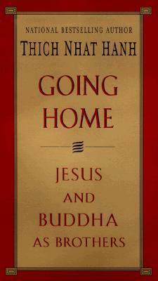 Going Home: Jesus and Buddha as Brothers by Thích Nhất Hạnh