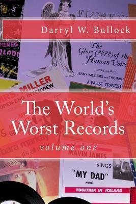 The World's Worst Records: An Arcade of Audio Atrocity by Darryl W. Bullock
