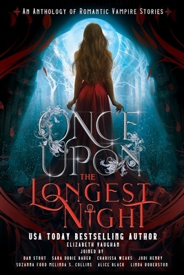 Once Upon the Longest Night: An Anthology of Romantic Vampire Stories by Elizabeth Vaughan, Dan Stout, Sara Dobie Bauer
