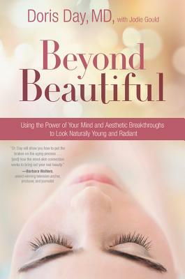 Beyond Beautiful: Using the Power of Your Mind and Aesthetic Breakthroughs to Look Naturally Young and Radiant by Doris Day