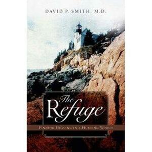 The Refuge: Finding Healing in a Hurting World by David Smith
