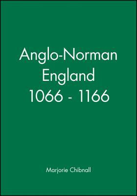 Anglo-Norman England 1066-1166 by Marjorie Chibnall