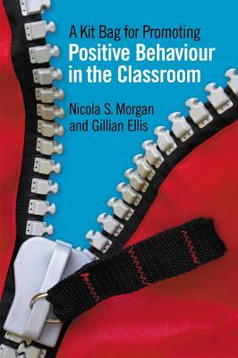 A Kit Bag for Promoting Positive Behaviour in the Classroom by Gill Ellis, Nicola Morgan