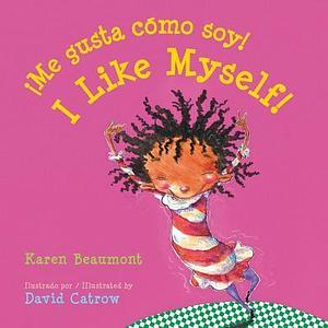 ¡Me gusta cómo soy! / I Like Myself! by Karen Beaumont, David Catrow