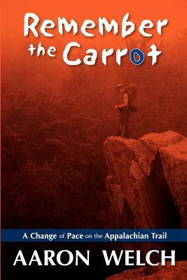 Remember The Carrot: A Change Of Pace On The Appalachian Trail by Aaron Welch