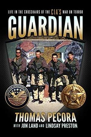 Guardian: Life in the Crosshairs of the CIA's War on Terror by Jon Land, Thomas Pecora, Lindsay Preston