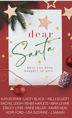 Dear Santa by Renee Harless, J. Saman, Stacy Lynn, Raine Miller, Lacey Black, Lisa Suzanne, Hope Ford, Kelly Elliott, Kaylee Ryan, Rachel Leigh, Xavier Neal, Nina Levine