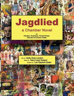 Jagdlied: a Chamber Novel for Narrator, Musicians, Pantomimists, Dancers & Culinary Artists (black and white paperback) by Dolly Gray Landon