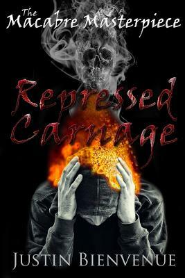 The Macabre Masterpiece: Repressed Carnage by Justin Bienvenue