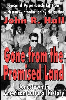 Gone from the Promised Land: Jonestown in American Cultural History by John R. Hall