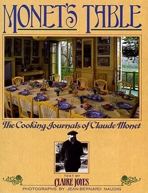 Monet's Table: The Cooking Journals of Claude Monet by Claire Joyes