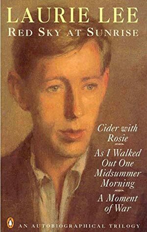 Red Sky at Sunrise: Cider with Rosie; As I Walked Out One Midsummer Morning; A Moment of War by Keith Bowen, Leonard Rosoman, John Ward, Laurie Lee