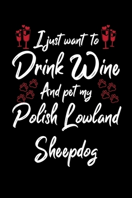 I Just Wanna Drink Wine And Pet My Polish Lowland Sheepdog by Hopeful Designs