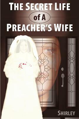 The Secret Life of a Preacher's Wife by Shirley