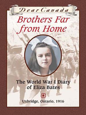 Brothers Far from Home: The World War I Diary of Eliza Bates by Jean Little