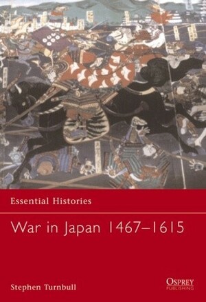 War in Japan 1467–1615 by Stephen Turnbull