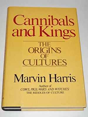 Cannibals and Kings: The Origins of Cultures by Marvin Harris