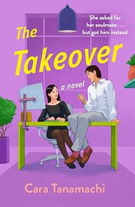 The Takeover by Cara Tanamachi