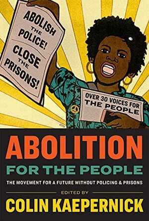 Abolition for the People: The Movement for a Future without Policing & Prisons by Colin Kaepernick