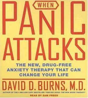When Panic Attacks CD: The New, Drug-Free Anxiety Treatments That Can Change Your Life by David D. Burns, Sam Freed